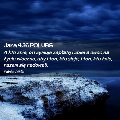 Picture 02 - Jana 4:36 POLUBG - A kto żnie, otrzymuje zapłatę i zbiera owoc na - Bible Verse Picture