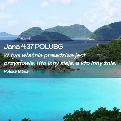 Picture 02 - Jana 4:37 POLUBG - W tym właśnie prawdziwe jest przysłowie: Kto - Bible Verse Picture