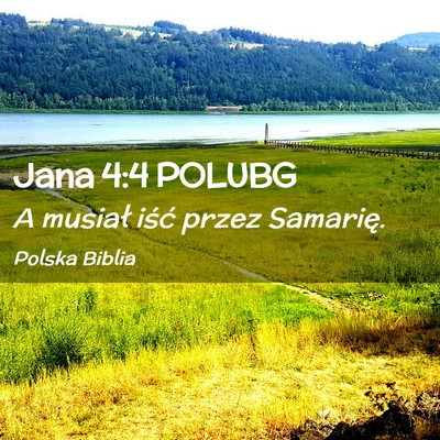 Picture 02 - Jana 4:4 POLUBG - A musiał iść przez - Bible Verse Picture