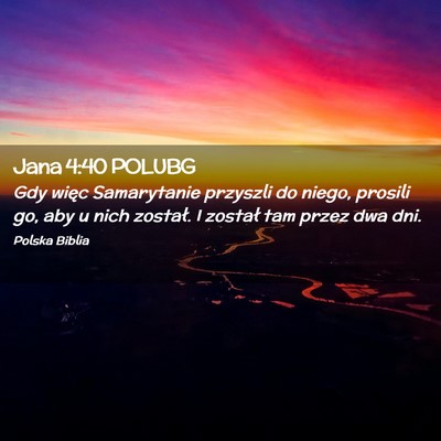 Picture 02 - Jana 4:40 POLUBG - Gdy więc Samarytanie przyszli do niego, prosili - Bible Verse Picture