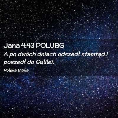 Picture 02 - Jana 4:43 POLUBG - A po dwóch dniach odszedł stamtąd i poszedł - Bible Verse Picture