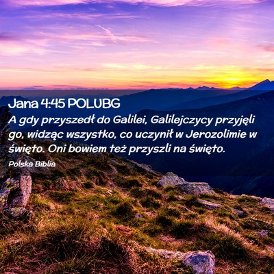 Picture 02 - Jana 4:45 POLUBG - A gdy przyszedł do Galilei, Galilejczycy - Bible Verse Picture