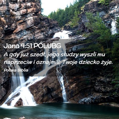 Picture 02 - Jana 4:51 POLUBG - A gdy już szedł, jego słudzy wyszli mu - Bible Verse Picture
