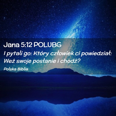 Picture 02 - Jana 5:12 POLUBG - I pytali go: Który człowiek ci powiedział: - Bible Verse Picture