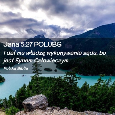 Picture 02 - Jana 5:27 POLUBG - I dał mu władzę wykonywania sądu, bo jest - Bible Verse Picture