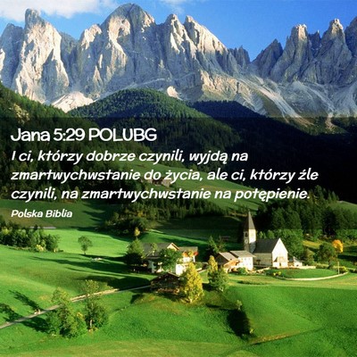 Picture 02 - Jana 5:29 POLUBG - I ci, którzy dobrze czynili, wyjdą na - Bible Verse Picture