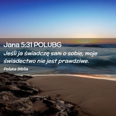 Picture 02 - Jana 5:31 POLUBG - Jeśli ja świadczę sam o sobie, moje - Bible Verse Picture
