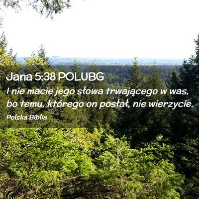 Picture 02 - Jana 5:38 POLUBG - I nie macie jego słowa trwającego w was, bo - Bible Verse Picture