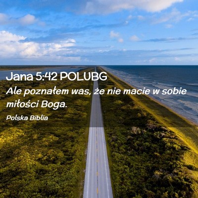 Picture 02 - Jana 5:42 POLUBG - Ale poznałem was, że nie macie w sobie - Bible Verse Picture