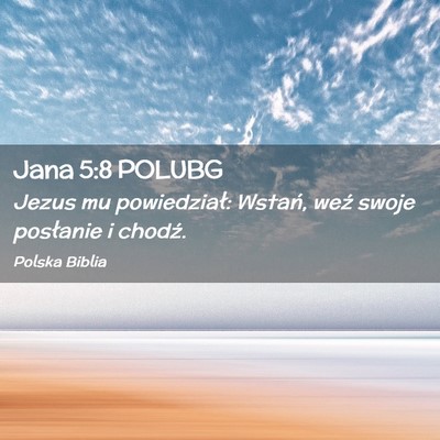 Picture 02 - Jana 5:8 POLUBG - Jezus mu powiedział: Wstań, weź swoje - Bible Verse Picture