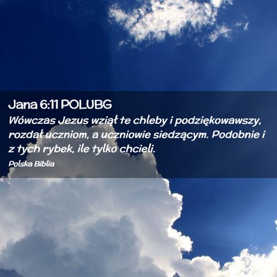 Picture 02 - Jana 6:11 POLUBG - Wówczas Jezus wziął te chleby i - Bible Verse Picture