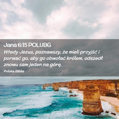 Picture 02 - Jana 6:15 POLUBG - Wtedy Jezus, poznawszy, że mieli przyjść i - Bible Verse Picture