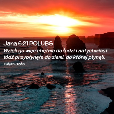 Picture 02 - Jana 6:21 POLUBG - Wzięli go więc chętnie do łodzi i natychmiast - Bible Verse Picture