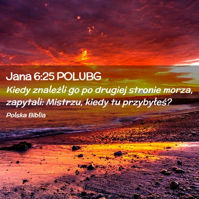 Picture 02 - Jana 6:25 POLUBG - Kiedy znaleźli go po drugiej stronie morza, - Bible Verse Picture