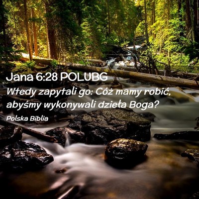 Picture 02 - Jana 6:28 POLUBG - Wtedy zapytali go: Cóż mamy robić, abyśmy - Bible Verse Picture