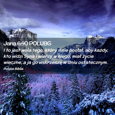 Picture 02 - Jana 6:40 POLUBG - I to jest wola tego, który mnie posłał, aby - Bible Verse Picture