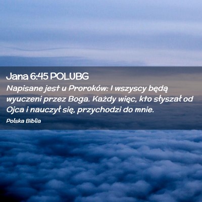 Picture 02 - Jana 6:45 POLUBG - Napisane jest u Proroków: I wszyscy będą - Bible Verse Picture