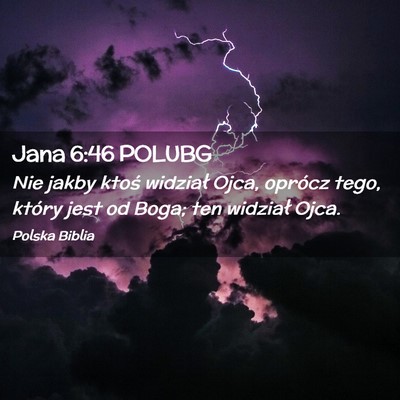 Picture 02 - Jana 6:46 POLUBG - Nie jakby ktoś widział Ojca, oprócz tego, - Bible Verse Picture