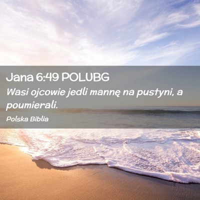 Picture 02 - Jana 6:49 POLUBG - Wasi ojcowie jedli mannę na pustyni, a - Bible Verse Picture