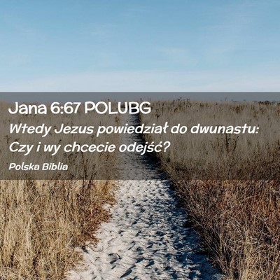 Picture 02 - Jana 6:67 POLUBG - Wtedy Jezus powiedział do dwunastu: Czy i wy - Bible Verse Picture
