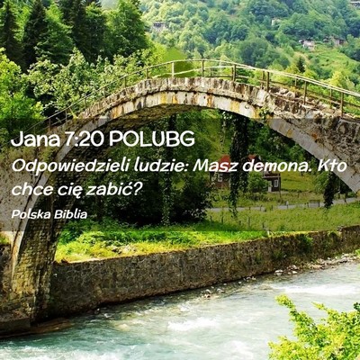 Picture 02 - Jana 7:20 POLUBG - Odpowiedzieli ludzie: Masz demona. Kto chce cię - Bible Verse Picture