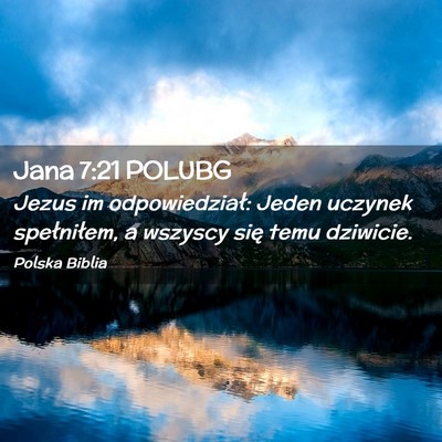 Picture 02 - Jana 7:21 POLUBG - Jezus im odpowiedział: Jeden uczynek - Bible Verse Picture