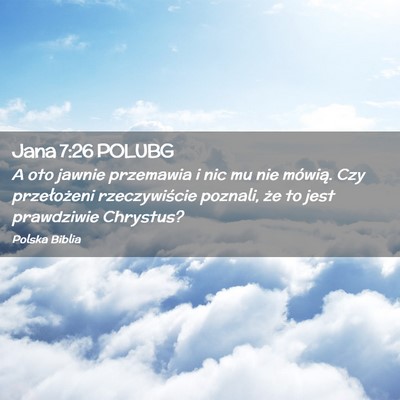 Picture 02 - Jana 7:26 POLUBG - A oto jawnie przemawia i nic mu nie mówią. Czy - Bible Verse Picture
