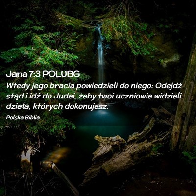 Picture 02 - Jana 7:3 POLUBG - Wtedy jego bracia powiedzieli do niego: Odejdź - Bible Verse Picture