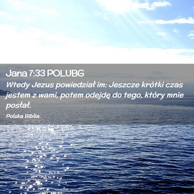 Picture 02 - Jana 7:33 POLUBG - Wtedy Jezus powiedział im: Jeszcze krótki czas - Bible Verse Picture