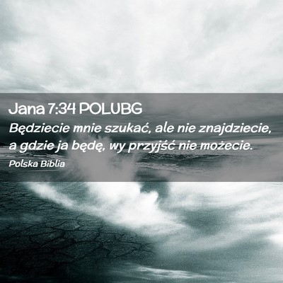 Picture 02 - Jana 7:34 POLUBG - Będziecie mnie szukać, ale nie znajdziecie, a - Bible Verse Picture