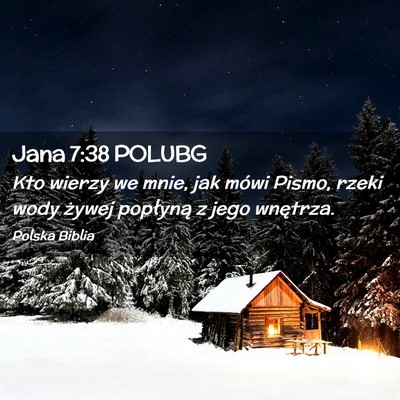 Picture 02 - Jana 7:38 POLUBG - Kto wierzy we mnie, jak mówi Pismo, rzeki wody - Bible Verse Picture