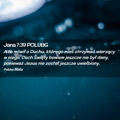 Picture 02 - Jana 7:39 POLUBG - A to mówił o Duchu, którego mieli otrzymać - Bible Verse Picture