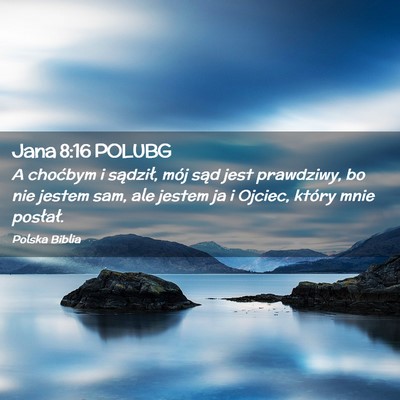 Picture 02 - Jana 8:16 POLUBG - A choćbym i sądził, mój sąd jest prawdziwy, - Bible Verse Picture