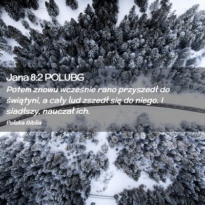 Picture 02 - Jana 8:2 POLUBG - Potem znowu wcześnie rano przyszedł do - Bible Verse Picture