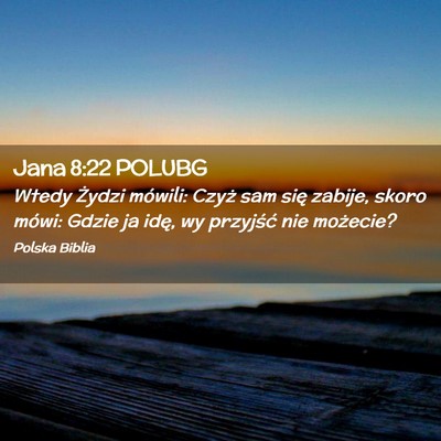 Picture 02 - Jana 8:22 POLUBG - Wtedy Żydzi mówili: Czyż sam się zabije, - Bible Verse Picture