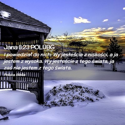 Picture 02 - Jana 8:23 POLUBG - I powiedział do nich: Wy jesteście z niskości, - Bible Verse Picture