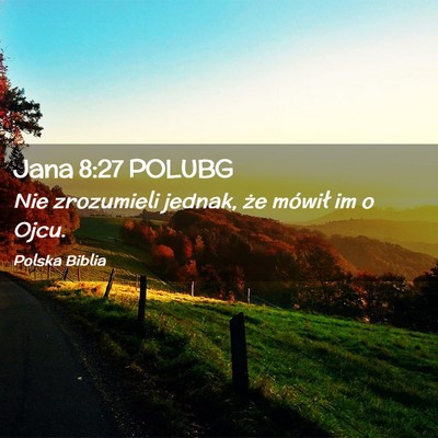 Picture 02 - Jana 8:27 POLUBG - Nie zrozumieli jednak, że mówił im o - Bible Verse Picture
