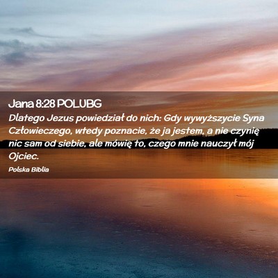 Picture 02 - Jana 8:28 POLUBG - Dlatego Jezus powiedział do nich: Gdy - Bible Verse Picture