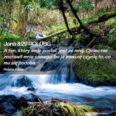 Picture 02 - Jana 8:29 POLUBG - A ten, który mnie posłał, jest ze mną. Ojciec - Bible Verse Picture