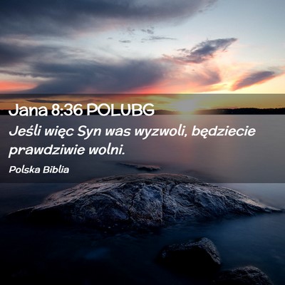Picture 02 - Jana 8:36 POLUBG - Jeśli więc Syn was wyzwoli, będziecie - Bible Verse Picture