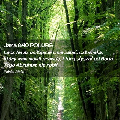 Picture 02 - Jana 8:40 POLUBG - Lecz teraz usiłujecie mnie zabić, człowieka, - Bible Verse Picture