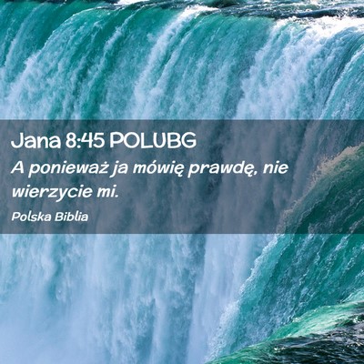 Picture 02 - Jana 8:45 POLUBG - A ponieważ ja mówię prawdę, nie wierzycie - Bible Verse Picture