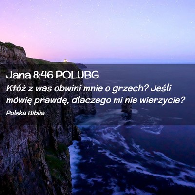 Picture 02 - Jana 8:46 POLUBG - Któż z was obwini mnie o grzech? Jeśli mówię - Bible Verse Picture