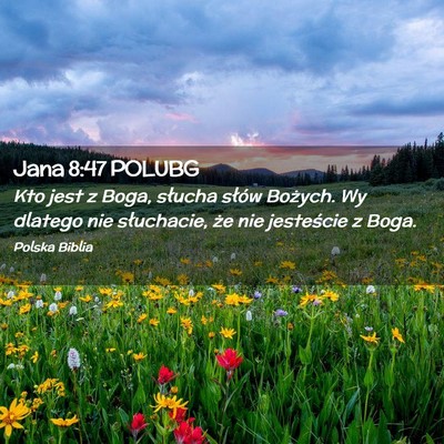 Picture 02 - Jana 8:47 POLUBG - Kto jest z Boga, słucha słów Bożych. Wy - Bible Verse Picture