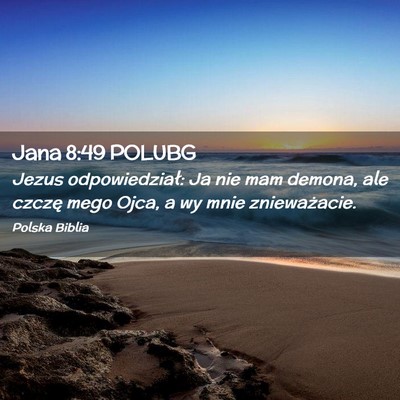 Picture 02 - Jana 8:49 POLUBG - Jezus odpowiedział: Ja nie mam demona, ale - Bible Verse Picture