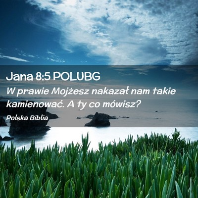 Picture 02 - Jana 8:5 POLUBG - W prawie Mojżesz nakazał nam takie kamienować. - Bible Verse Picture