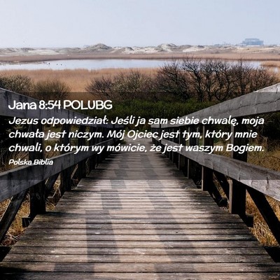Picture 02 - Jana 8:54 POLUBG - Jezus odpowiedział: Jeśli ja sam siebie - Bible Verse Picture