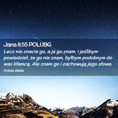 Picture 02 - Jana 8:55 POLUBG - Lecz nie znacie go, a ja go znam. I jeślibym - Bible Verse Picture