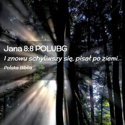 Picture 02 - Jana 8:8 POLUBG - I znowu schyliwszy się, pisał po - Bible Verse Picture