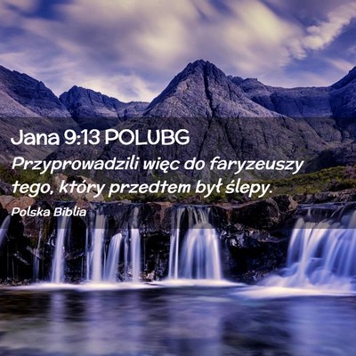 Picture 02 - Jana 9:13 POLUBG - Przyprowadzili więc do faryzeuszy tego, który - Bible Verse Picture